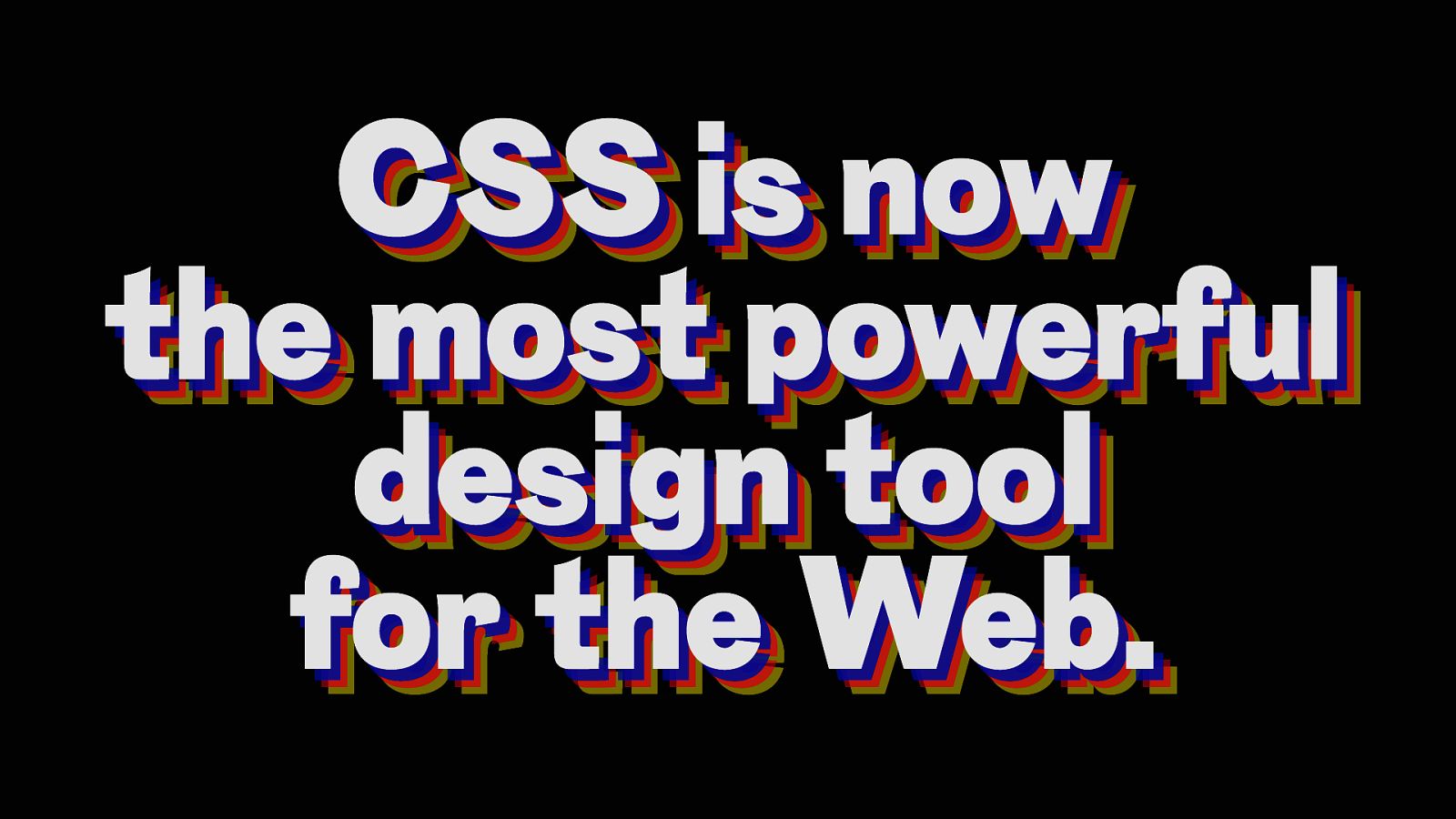 Slide affichant le texte : CSS is now the most powerful design tool for the Web.